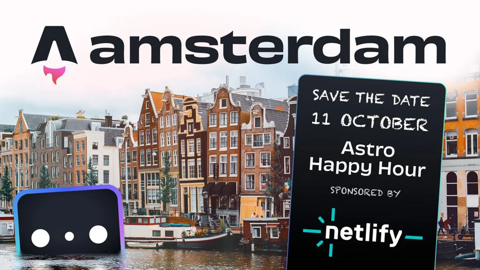 Una invitación para guardar la fecha del Astro Happy Hour en Ámsterdam, 11 de octubre, con un gran Houston flotando en un canal de la ciudad de Ámsterdam. Patrocinado por Netlify.